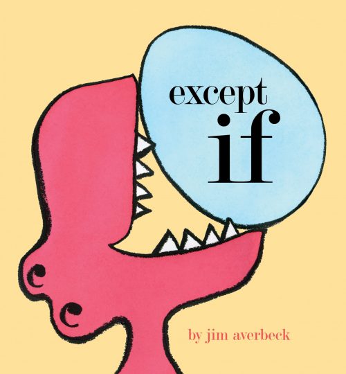 The cover image of except if, which shows a pink dragon on a yellow background, with a blue egg perched precariously against the dinosaur's sharp teeth.